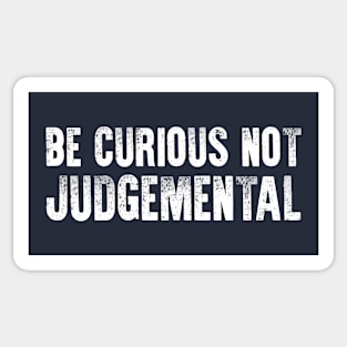 Be Curious Not Judgemental Sticker